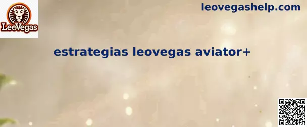Análisis educativo de estrategias LeoVegas Aviator+